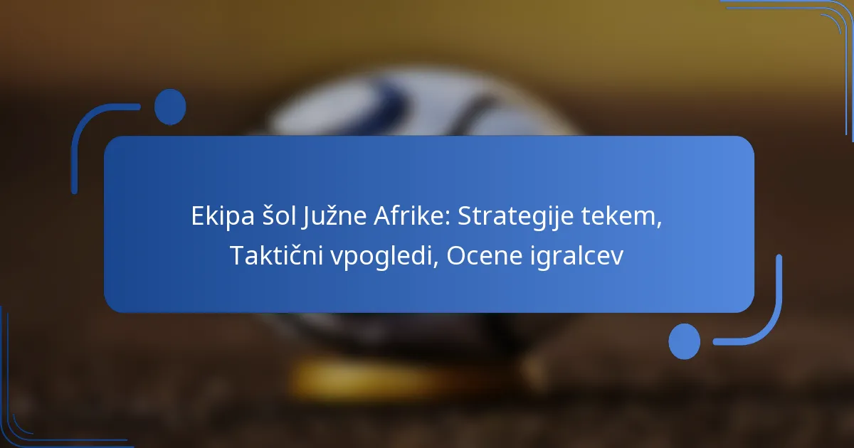 Ekipa šol Južne Afrike: Strategije tekem, Taktični vpogledi, Ocene igralcev