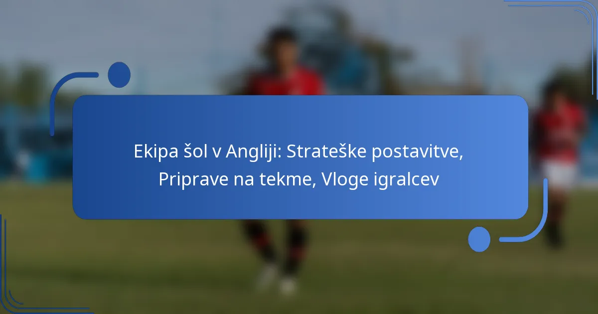 Ekipa šol v Angliji: Strateške postavitve, Priprave na tekme, Vloge igralcev