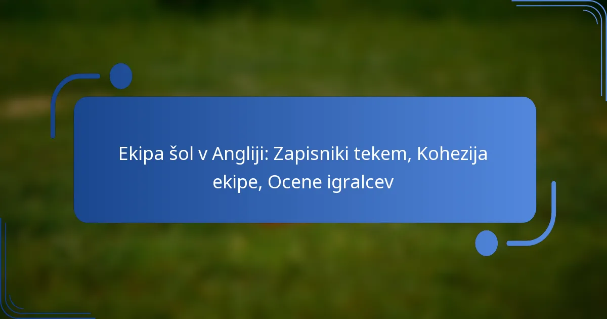 Ekipa šol v Angliji: Zapisniki tekem, Kohezija ekipe, Ocene igralcev