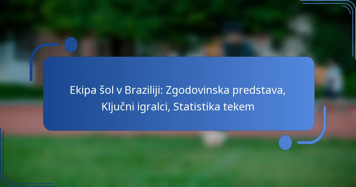 Ekipa šol v Braziliji: Zgodovinska predstava, Ključni igralci, Statistika tekem