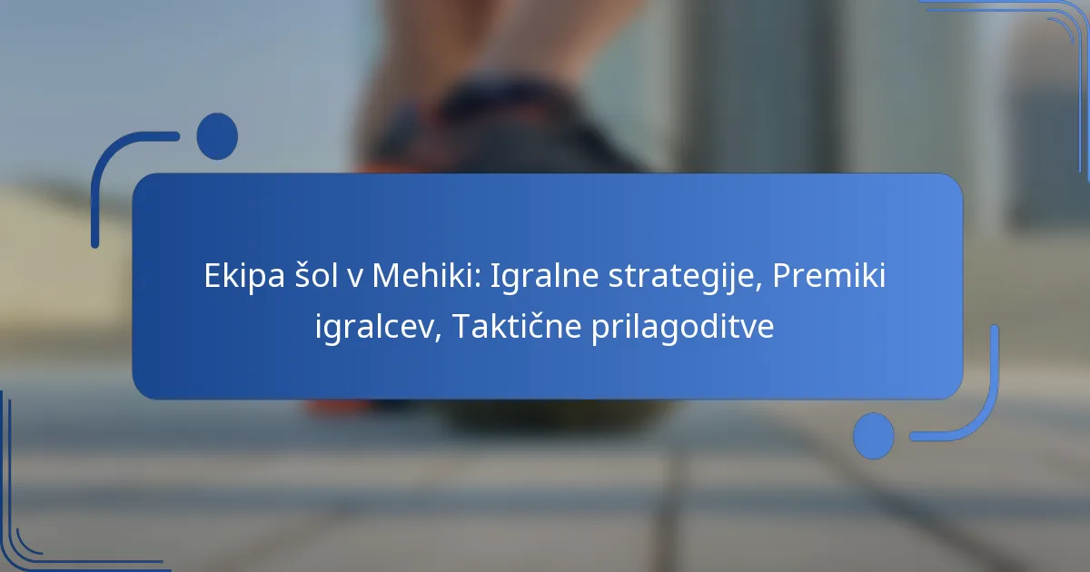 Ekipa šol v Mehiki: Igralne strategije, Premiki igralcev, Taktične prilagoditve