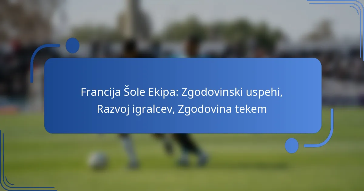 Francija Šole Ekipa: Zgodovinski uspehi, Razvoj igralcev, Zgodovina tekem