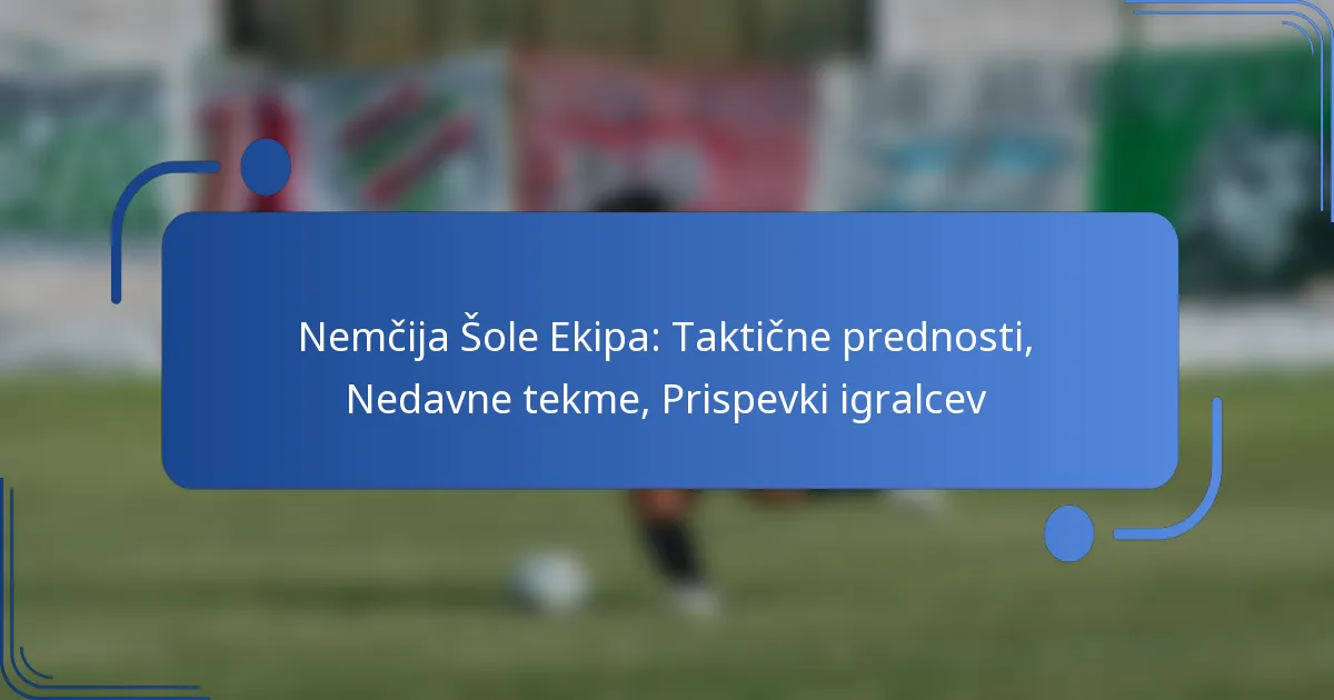 Nemčija Šole Ekipa: Taktične prednosti, Nedavne tekme, Prispevki igralcev