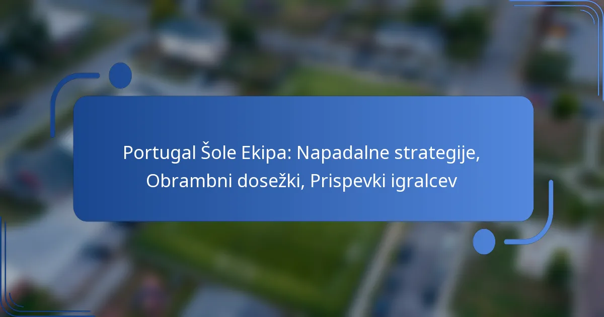 Portugal Šole Ekipa: Napadalne strategije, Obrambni dosežki, Prispevki igralcev