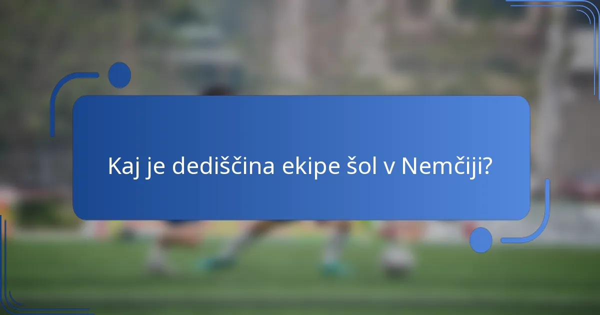 Kaj je dediščina ekipe šol v Nemčiji?