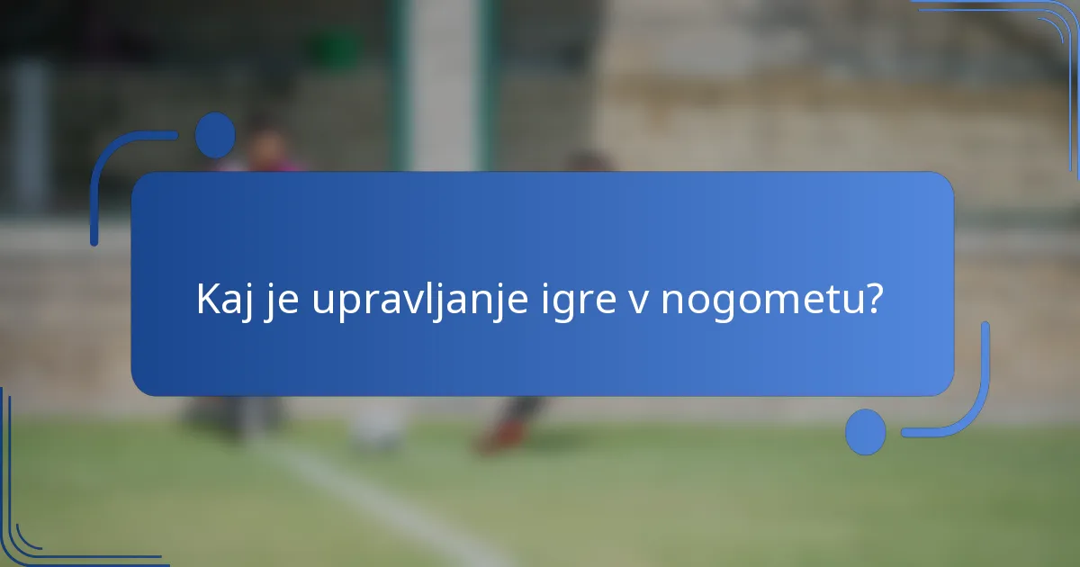 Kaj je upravljanje igre v nogometu?