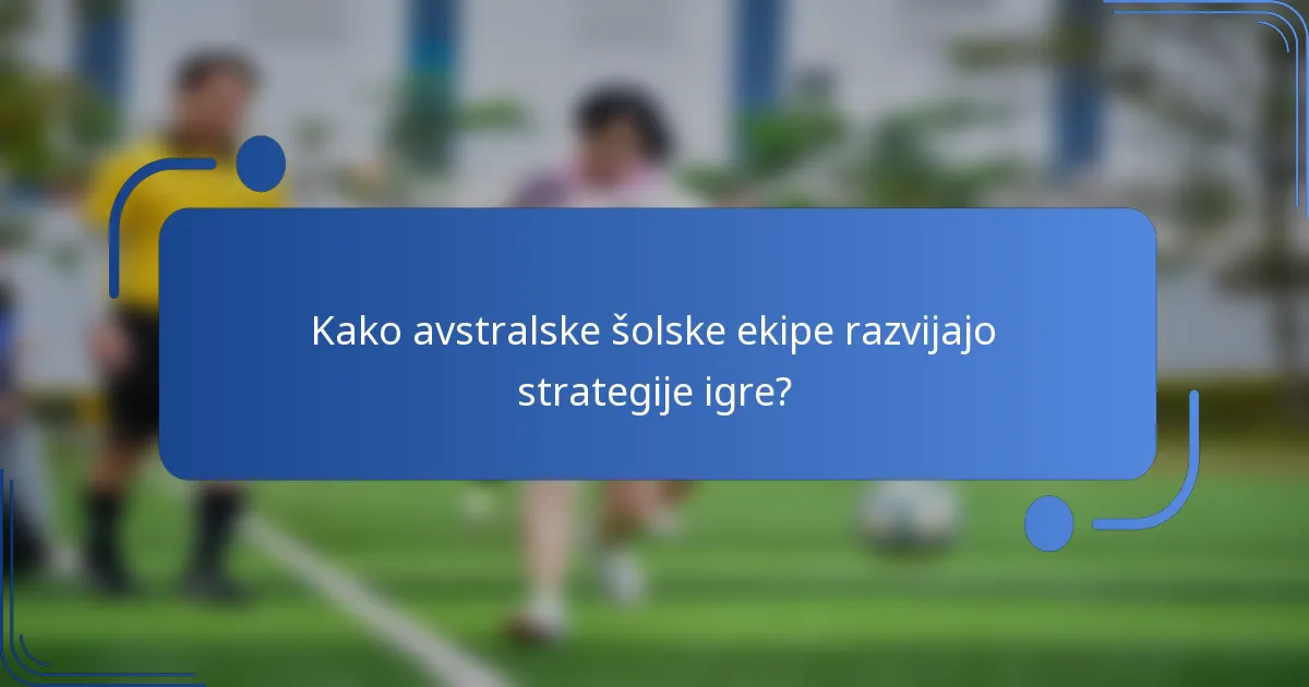 Kako avstralske šolske ekipe razvijajo strategije igre?