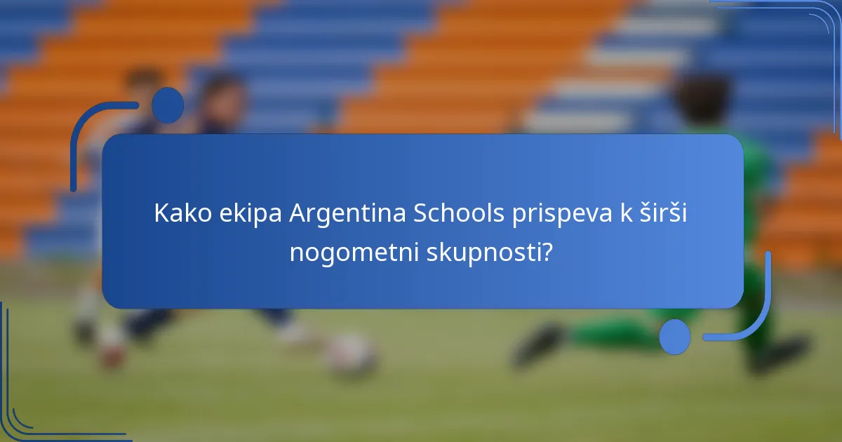 Kako ekipa Argentina Schools prispeva k širši nogometni skupnosti?