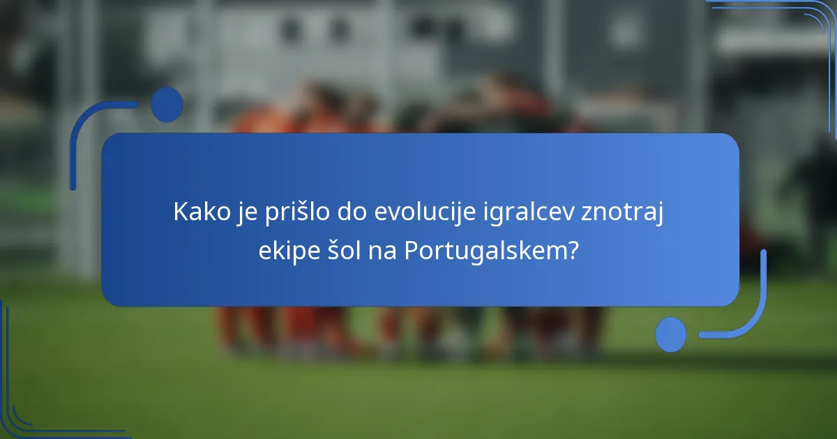Kako je prišlo do evolucije igralcev znotraj ekipe šol na Portugalskem?
