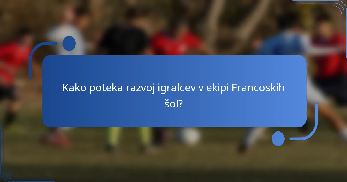 Kako poteka razvoj igralcev v ekipi Francoskih šol?