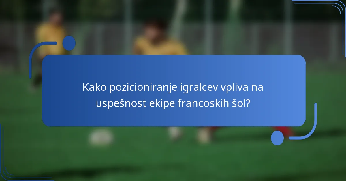 Kako pozicioniranje igralcev vpliva na uspešnost ekipe francoskih šol?