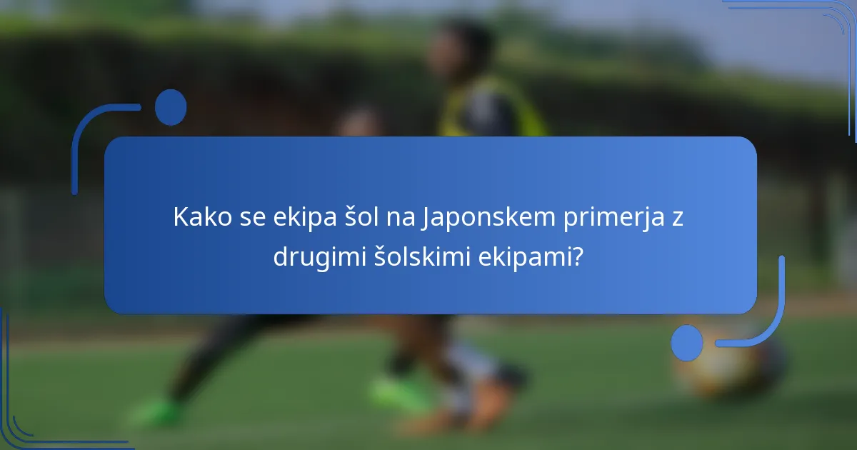 Kako se ekipa šol na Japonskem primerja z drugimi šolskimi ekipami?