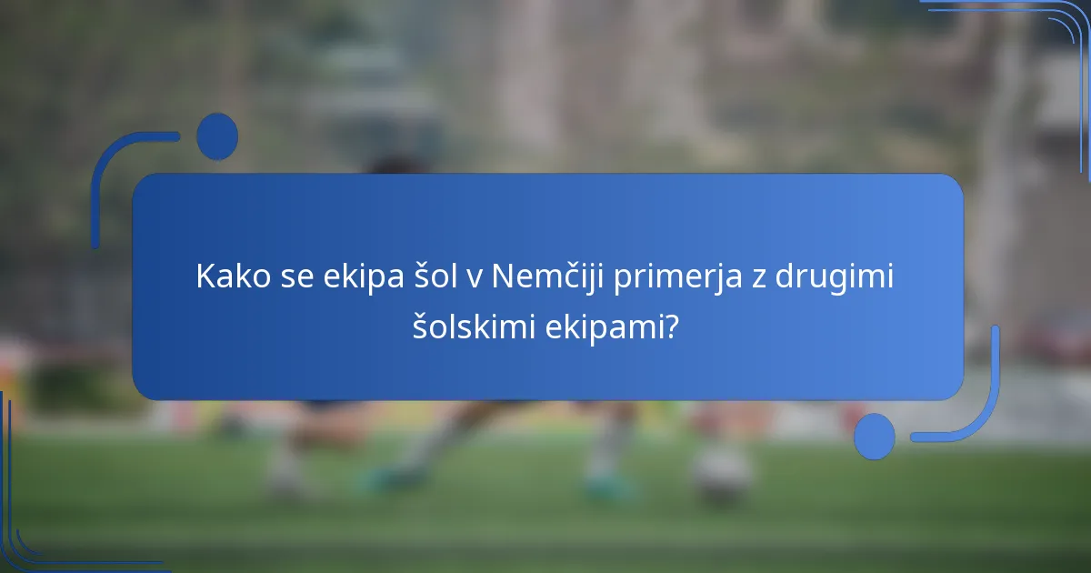 Kako se ekipa šol v Nemčiji primerja z drugimi šolskimi ekipami?