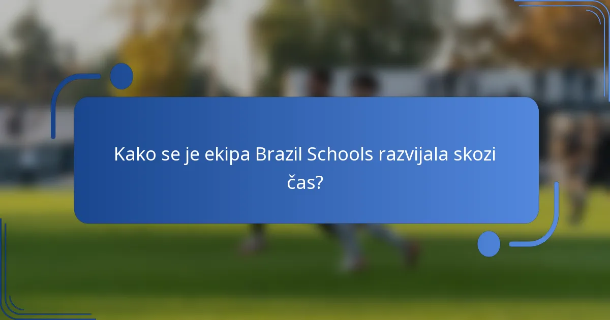 Kako se je ekipa Brazil Schools razvijala skozi čas?