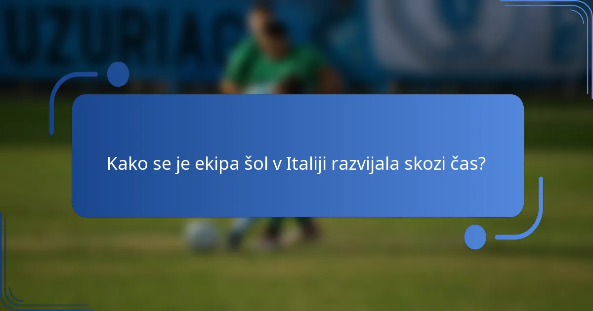 Kako se je ekipa šol v Italiji razvijala skozi čas?