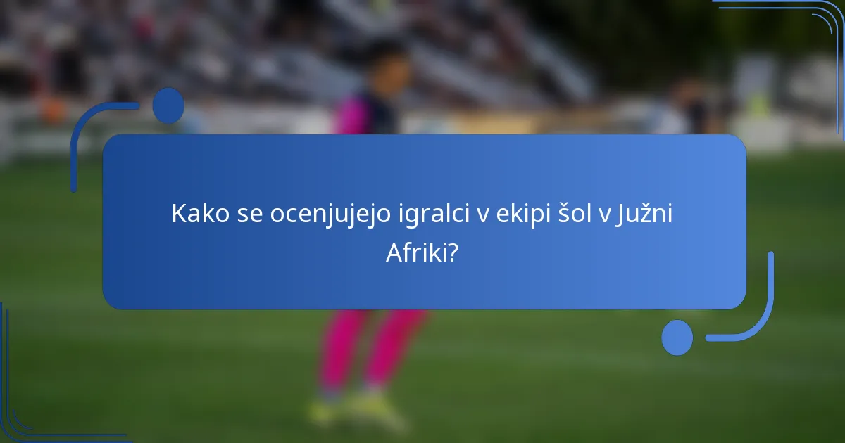Kako se ocenjujejo igralci v ekipi šol v Južni Afriki?