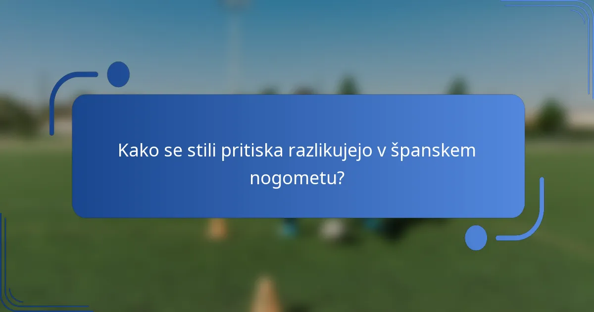 Kako se stili pritiska razlikujejo v španskem nogometu?