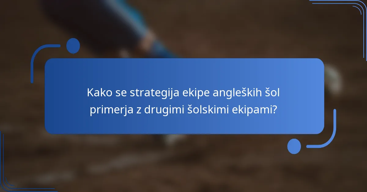 Kako se strategija ekipe angleških šol primerja z drugimi šolskimi ekipami?