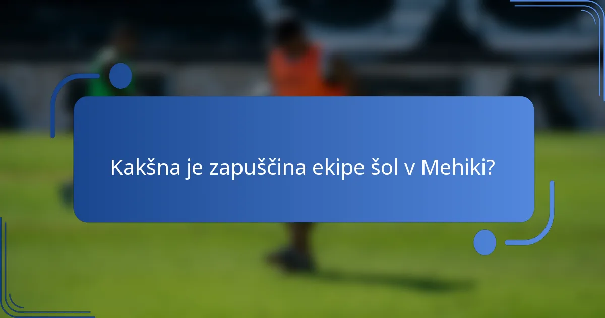 Kakšna je zapuščina ekipe šol v Mehiki?