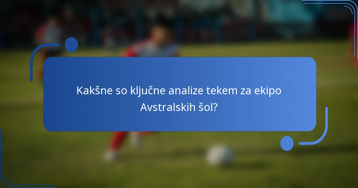 Kakšne so ključne analize tekem za ekipo Avstralskih šol?