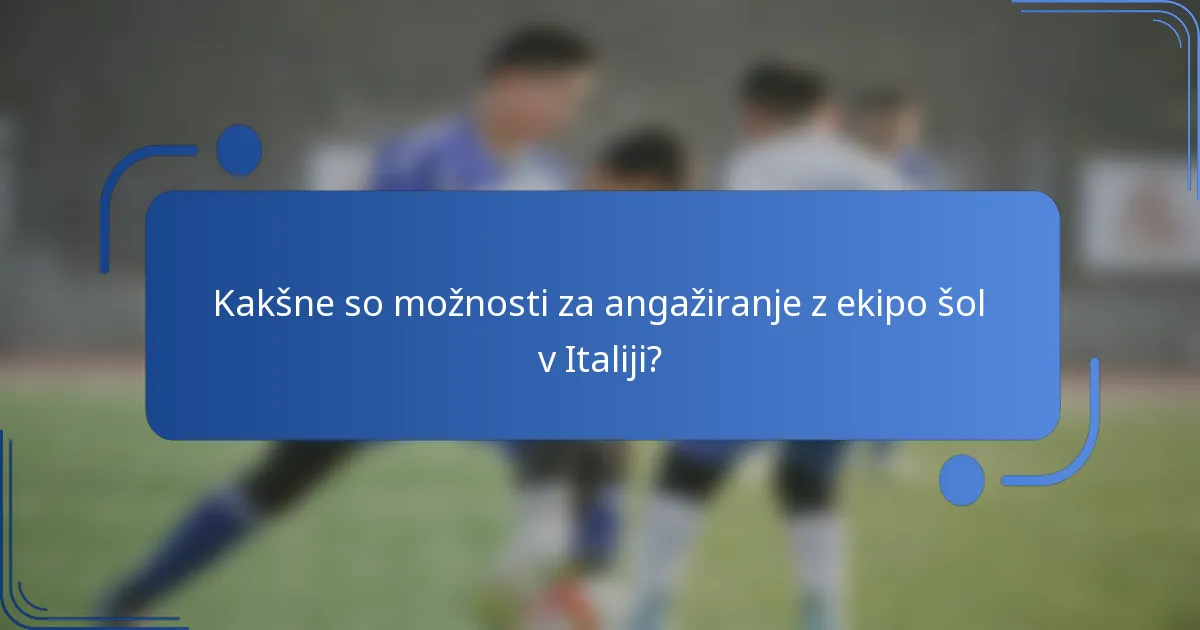 Kakšne so možnosti za angažiranje z ekipo šol v Italiji?