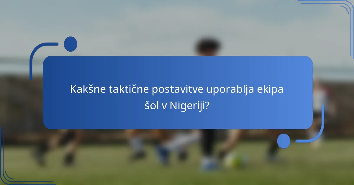 Kakšne taktične postavitve uporablja ekipa šol v Nigeriji?