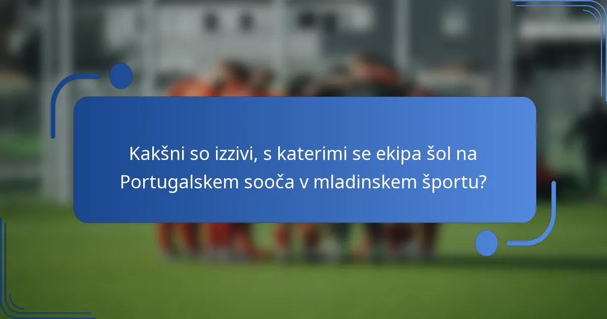 Kakšni so izzivi, s katerimi se ekipa šol na Portugalskem sooča v mladinskem športu?