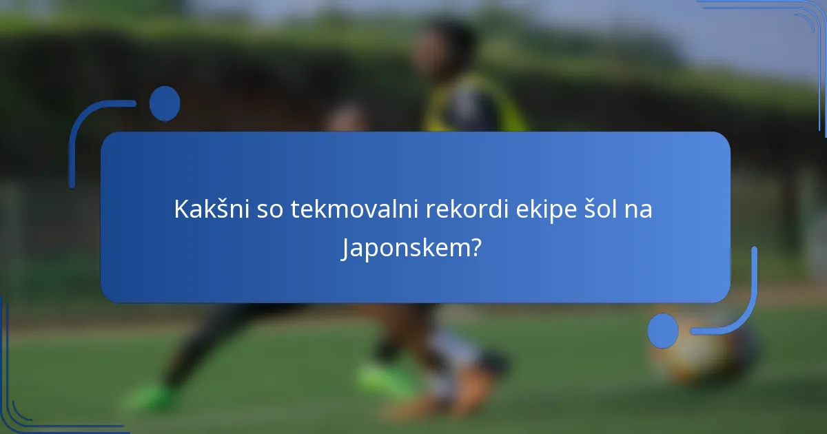 Kakšni so tekmovalni rekordi ekipe šol na Japonskem?