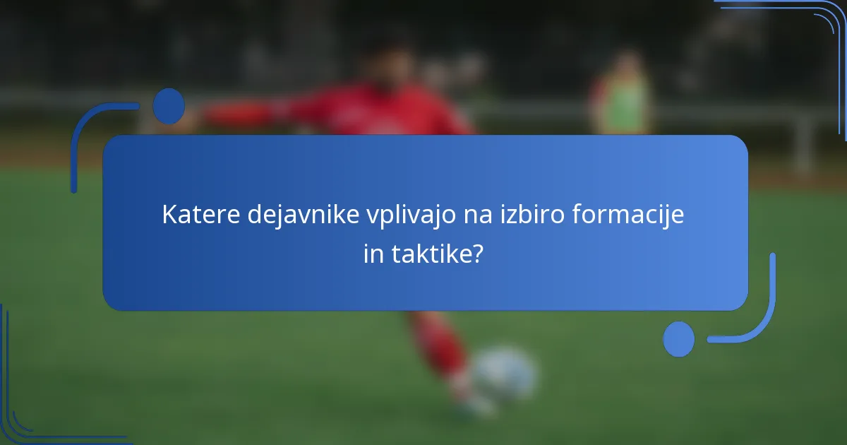 Katere dejavnike vplivajo na izbiro formacije in taktike?