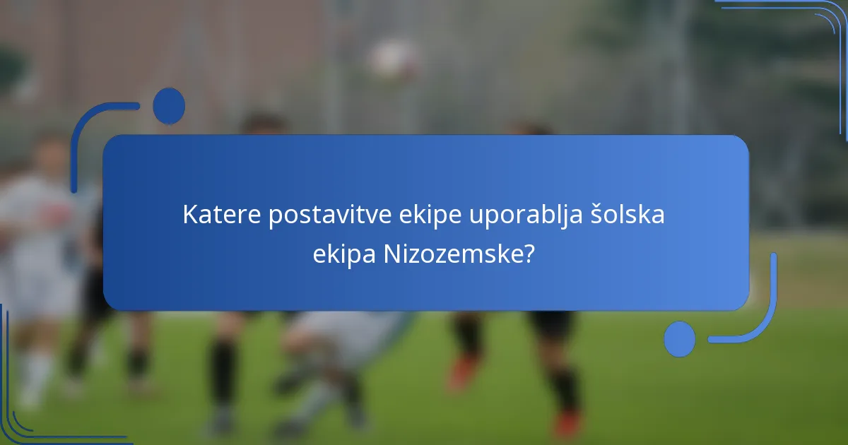 Katere postavitve ekipe uporablja šolska ekipa Nizozemske?