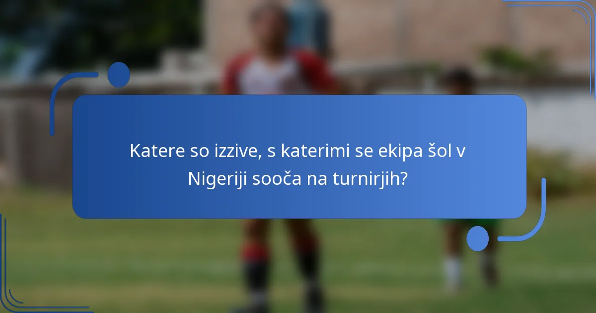 Katere so izzive, s katerimi se ekipa šol v Nigeriji sooča na turnirjih?