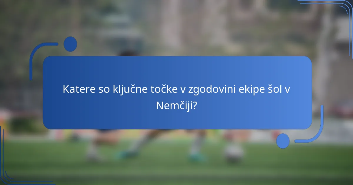 Katere so ključne točke v zgodovini ekipe šol v Nemčiji?