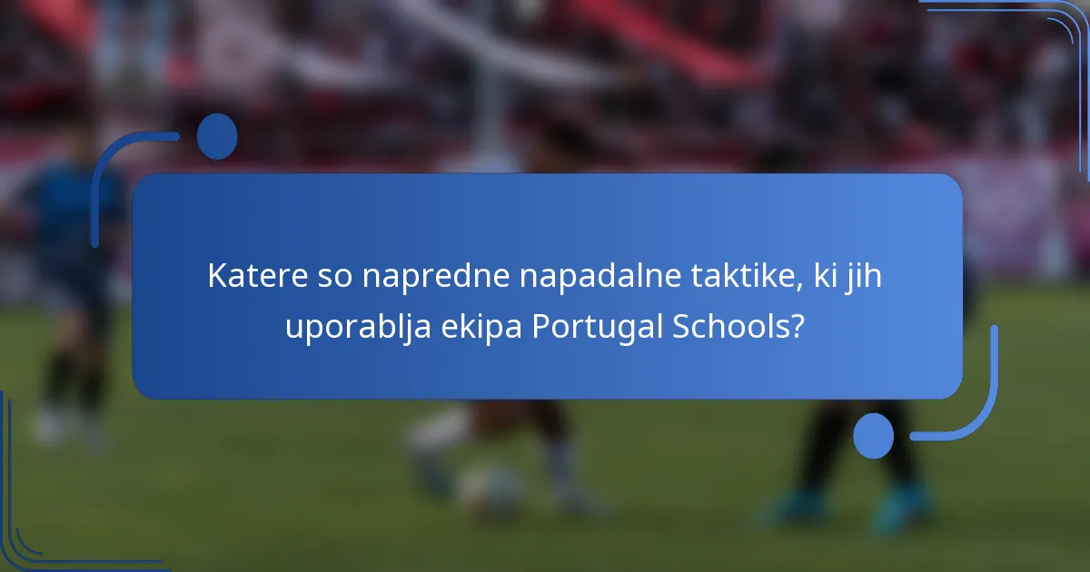 Katere so napredne napadalne taktike, ki jih uporablja ekipa Portugal Schools?