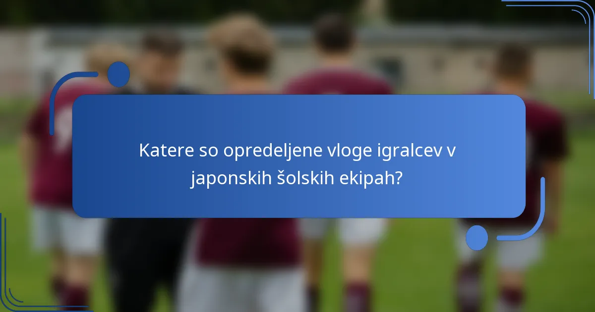Katere so opredeljene vloge igralcev v japonskih šolskih ekipah?