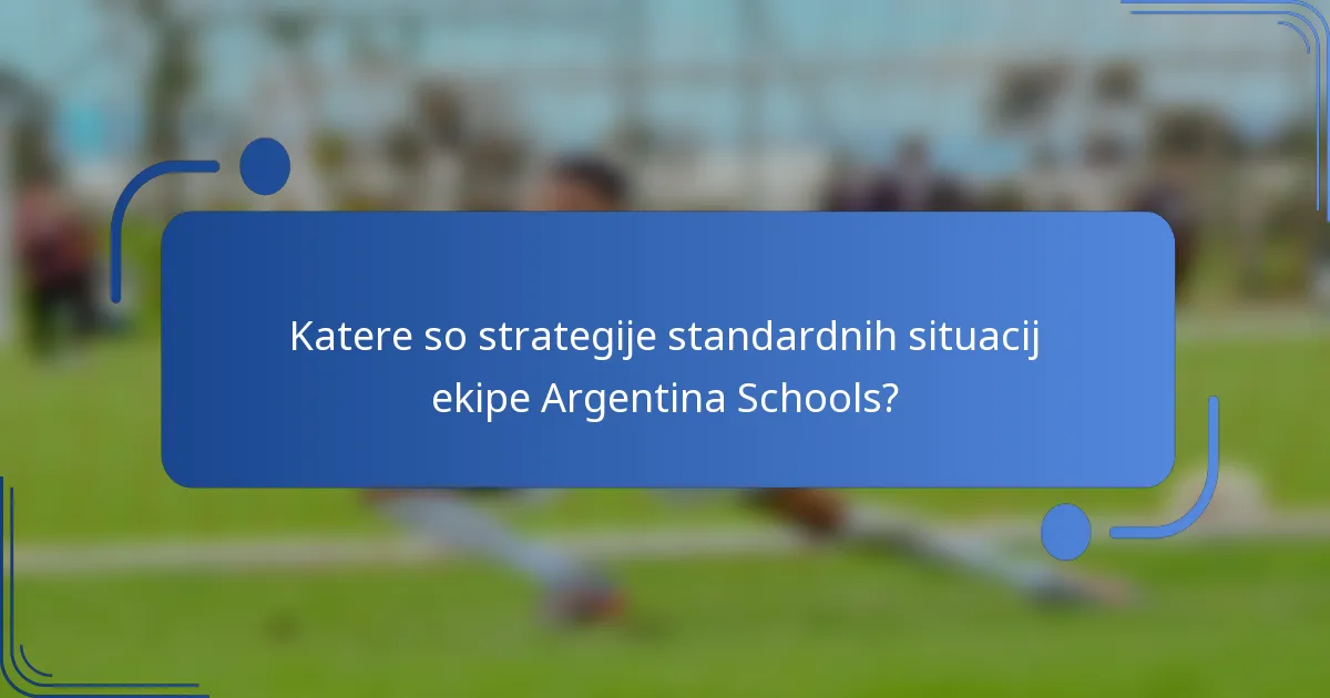 Katere so strategije standardnih situacij ekipe Argentina Schools?