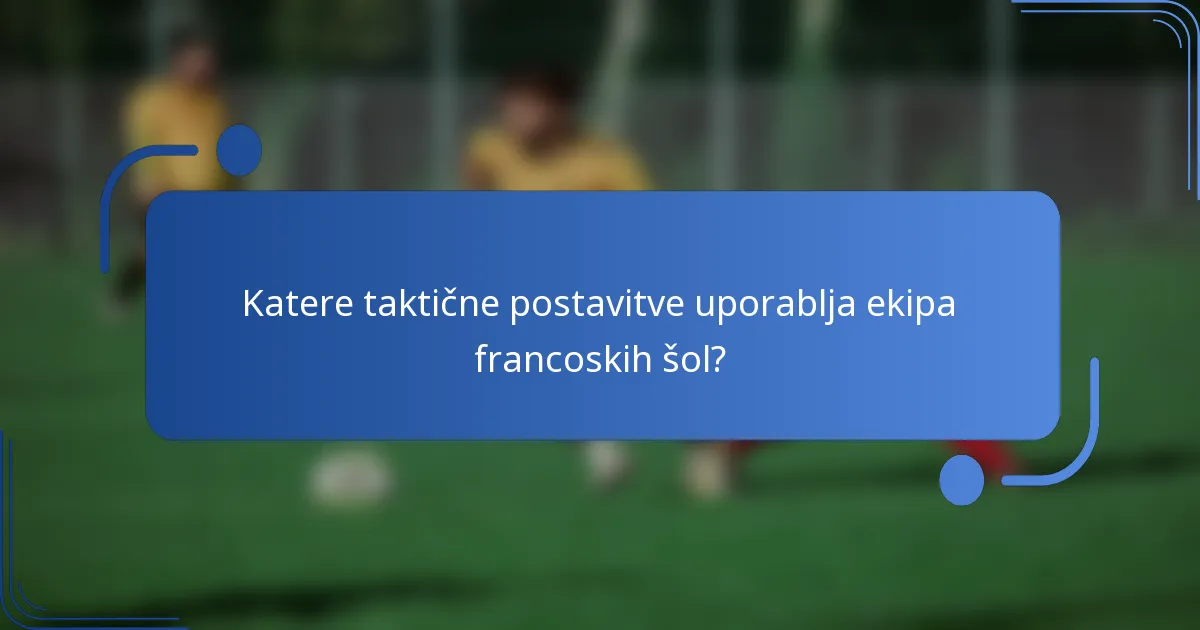 Katere taktične postavitve uporablja ekipa francoskih šol?