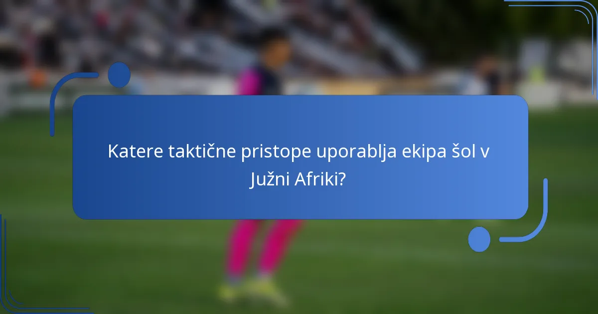 Katere taktične pristope uporablja ekipa šol v Južni Afriki?