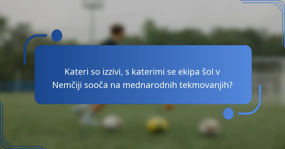 Kateri so izzivi, s katerimi se ekipa šol v Nemčiji sooča na mednarodnih tekmovanjih?