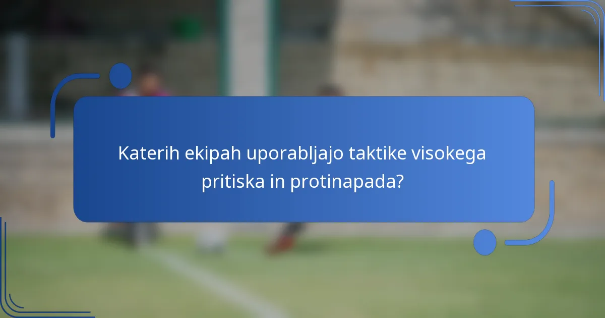 Katerih ekipah uporabljajo taktike visokega pritiska in protinapada?