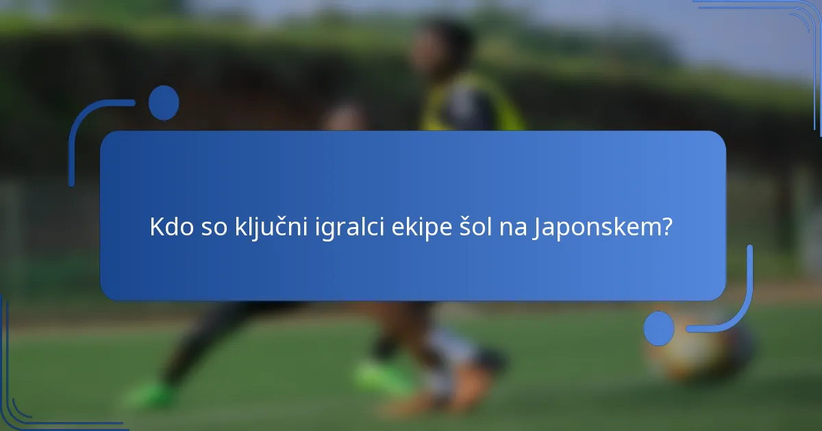 Kdo so ključni igralci ekipe šol na Japonskem?
