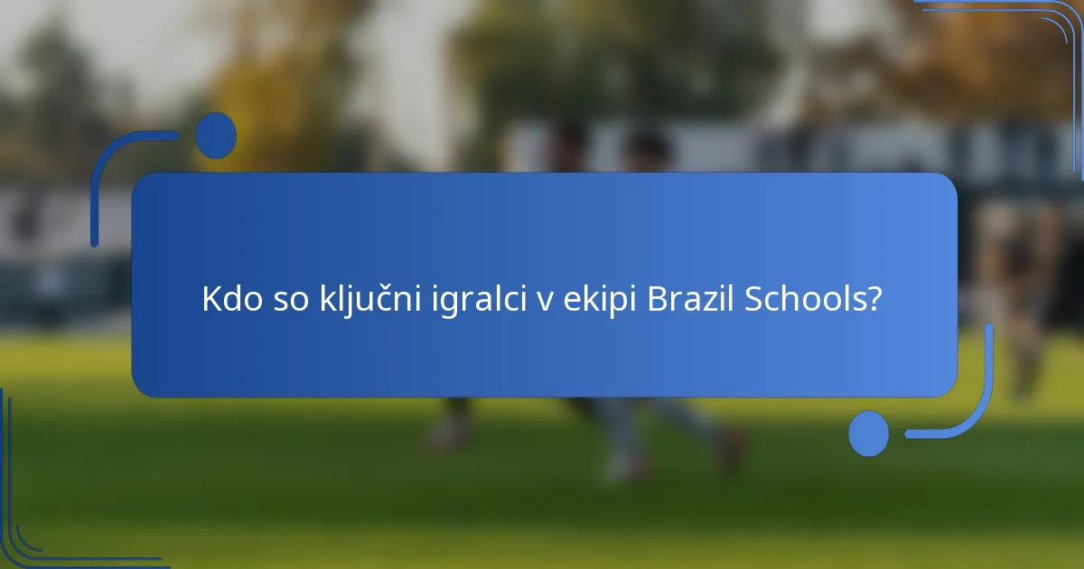 Kdo so ključni igralci v ekipi Brazil Schools?